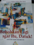 Roboh kan Lagi Pagar Itu,Datuk! = Cerpen Pilihan Riau Pos 2011