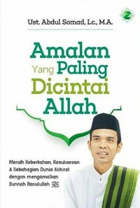 Image of Amalan Yang Paling Dicintai Allah : Meraih Kebahagiaan,Kesuksesan & Kebahagian Dunia Akhirat dengan Mengamalkan Sunnah Rasulullah