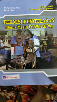 Image of Teknik Pengelasan (Jenis Mesin FCAW 1G/PA), Seri Vokasi Bidang Teknik Pengelasan