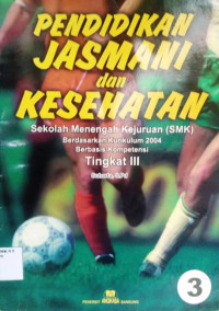 Image of PENDIDIKAN JASMANI dan KESEHATAN Sekolah Menengah Kejuruan (SMK) Berdasarkan Kurikulum 2004 Berbasis Kompetensi Tingkat III