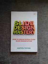 Image of SLIDE DESIGN MASTERY : How to Design World Class Slide Presentation