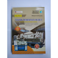 Teknik Pemesinan Bubut (Lengkap dengan Petunjuk Praktik) Bidang Keahlian teknologi dan Rekayasa untuk SMK/MAK