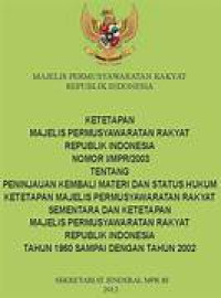 Image of KETETAPAN MAJELIS PERMUSYAWARATAN RAKYAT REPUBLIK INDONESIA NOMOR I/MPR/2003 TENTANG PENINJAUAN TERHADAP MATERI DAN STATUS HUKUM KETETAPAN MPR SEMENTARA DAN KETETAPAN MPR RI TAHUN 1960 SAMPAI DENGAN TAHUN 2002